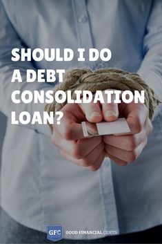 a person holding a rope with the words should i do a debt consolidation loan?