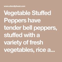 vegetables stuffed peppers have tender bell peppers, stuffed with a variety of fresh vegetables, rice as