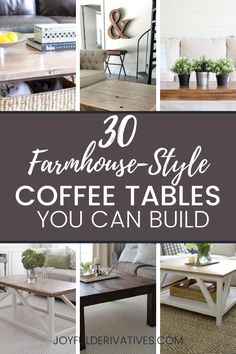 coffee tables with text overlay that reads 30 farmhouse - style coffee tables you can build