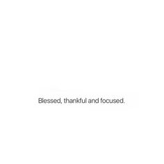 a white background with the words, blessing, thank and focused written in black on it