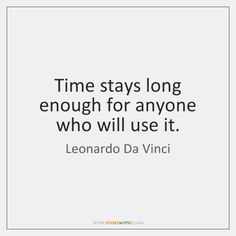 the quote time stays long enough for anyone who will use it leonardo da vinci