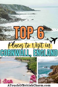 the top 6 places to visit in cornwalll, england with text overlay