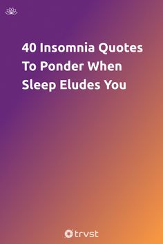 the text reads, 40 insomnia quotes to ponder when sleep eludes you