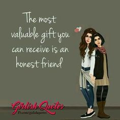 two women standing next to each other with the words, the most valuable gift you can receive is an honest friend