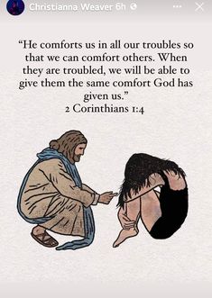 an image of jesus kneeling down next to a man with the words, he comforts us in all our troubles so that we can confront others