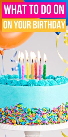 a birthday cake with candles on it and the words, what to do on your birthday?