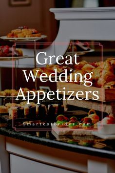 the words great wedding appetizers are in front of an assortment of pastries