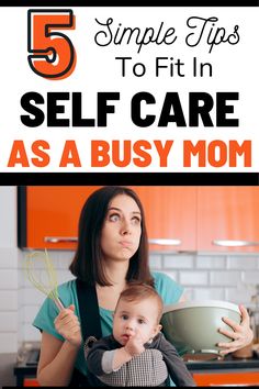 a woman holding a baby in her arms with the words 5 simple tips to fit in self care as a busy mom