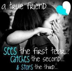 two girls hugging each other with the caption saying, a true friend sees the first tear catches the second & stops the third