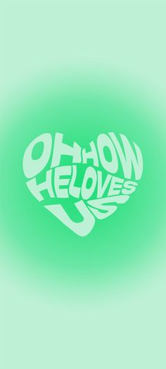 the word'ohoh, he loves us'written in white on a green background