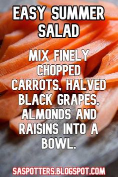 sliced carrots sitting on top of a table with text overlay that reads easy summer salad mix finely chopped carrots halved black grapes almonds and raisins