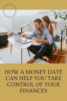 a man and woman sitting on the floor looking at a laptop computer with text reading how a money date can help you take control of your finance