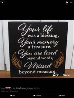 a sign that says, your life was blessing you're memory a treasure you are lord beyond words missed beyond measure