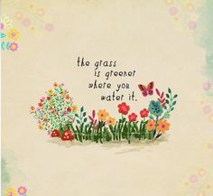 the grass is greener where you water it with colorful flowers and butterflies around it