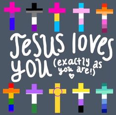 the words jesus loves you exactly as you are on a gray background with colorful crosses