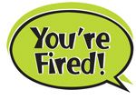 the words you're fired are written in black and green on a speech bubble