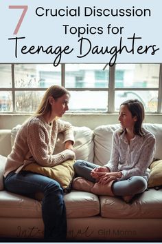 two women sitting on a couch with the title 7 crucial discussion topics for teenage daughters