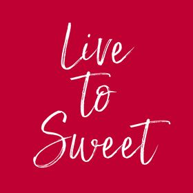 livetosweet