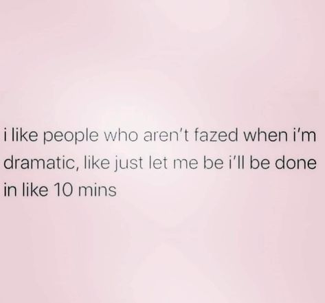 i like people who aren't fazed when i'm dramatic, like just let me be i'll be done in like 10 mins Quotes About Being Dramatic, I Am Dramatic Quotes, Quotes For Dramatic People, If You See Me Less Im Doing More, Being Dramatic Quotes, Second Option Quotes, Im Beautiful Quotes, Dramatic Quotes, Option Quotes