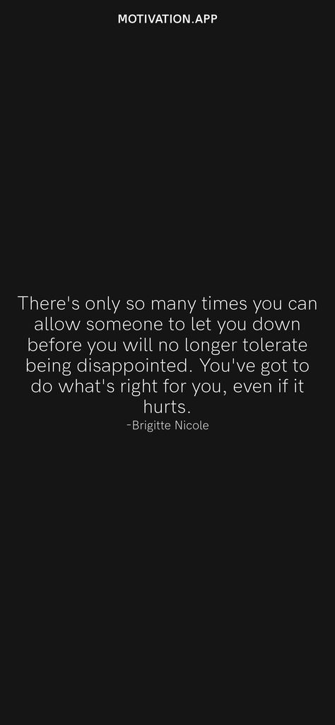 The Only Time You Should Look Down, No Longer Tolerate Quotes, Get Somebody Else To Do It, No Answer Is An Answer Quotes, You Can Only Do So Much Quotes, In The End You Only Have Yourself, Being Let Down Quotes, Disappointment Quotes Let Down, Let Down Quotes