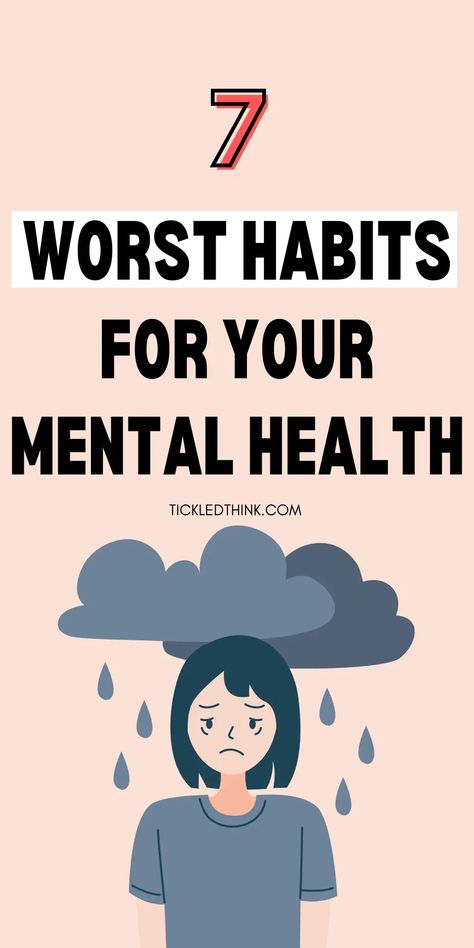 7 Worst Habits For Your Mental Health  - Tickled Think Become Mentally Strong, Mind Health, Fulfilled Life, Happy Minds, Mentally Strong, Money Hacks, Health Habits, Mental Health Support, Improve Mental Health