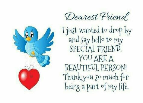 "Dearest Friend, I just wanted to drop by and say hello to my SPECIAL FRIEND. YOU ARE A BEAUTIFUL PERSON! Thank you so much for being part of my life!" I Am Here For You Quotes Friendship, Hello Dear Friend, I’m Here For You Quotes Friendship, Thanks For Being In My Life Friendship, Thanks For Accepting My Friend Request, Thank You For Being Such A Good Friend, Miracles Quotes, Phoenix Wallpaper, Special Friendship Quotes