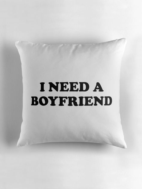 "I Need a Boyfriend" Throw Pillows by TheArtism | Redbubble  #ineedaboyfriend #boyfriend #boyfriendgifts #slogan #trendy #trending #love #couple #couplegoals I Stole My Boyfriends Sweatshirt, Girlfriend Pillow, Throw Pillows With Words, Pillows With Sayings Funny, Boyfriend Pillow, I Need A Boyfriend, Throw Pillows Bed, Throw Pillow Sizes, Hardcover Notebook