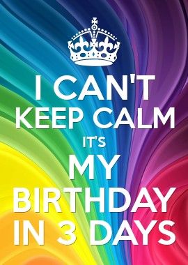 3 Days Till My Birthday, Spoiled Quotes, Keep Calm Its My Birthday, Keep Calm My Birthday, Buddah Doodles, Birthday Month Quotes, September Born, Birthday Illustration, Happy Birthday Wishes Quotes