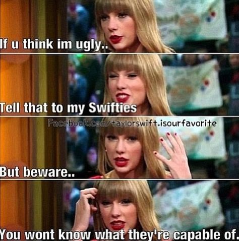 Swiftes defend Taylor NO MATTER WHAT AND WE ARE CAPABLE OF A LOT!!!!!!!!!! BEWARE! Taylor Swift Jokes, Taylor Swift Fan Club, Swift Facts, Taylor Swift Cute, Taylor Swift Facts, Estilo Taylor Swift, All About Taylor Swift, Taylor Swift Funny, Taylor Swift Videos