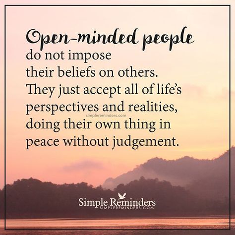 "Open-minded people do not impose their beliefs on others. They just accept all of life's perspectives and realities, doing their own thing in peace without judgement." — Unknown Author #SimpleReminders #SRN @bryantmcgill @jenniyoung_ #quote #openminded #impose #accept #judgmental #beliefs Simple Reminders, After Life, A Quote, Positive Thoughts, Meaningful Quotes, Great Quotes, Wisdom Quotes, Inspirational Words, Wise Words