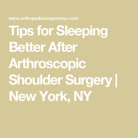 Tips for Sleeping Better After Arthroscopic Shoulder Surgery | New York, NY Arthroscopic Shoulder Surgery, Shoulder Surgery Recovery, Tips For Sleeping, Shoulder Replacement Surgery, Rotator Cuff Tear, Shoulder Impingement, Sleeping Better, Shoulder Surgery, Frozen Shoulder