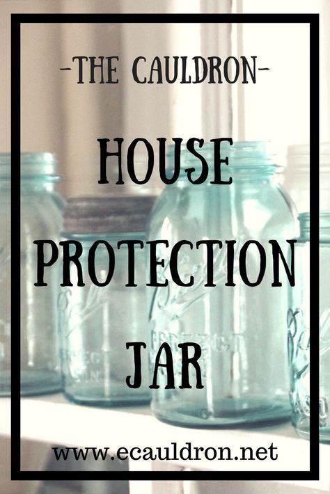 House Protection Jar Spell - The Cauldron Spell Grimoire Home Spells, Protection Jar Spell, House Cleansing Spell, Protection Jar, Health Spell, House Protection, Witches Jar, Protection Magic, Witchy Garden