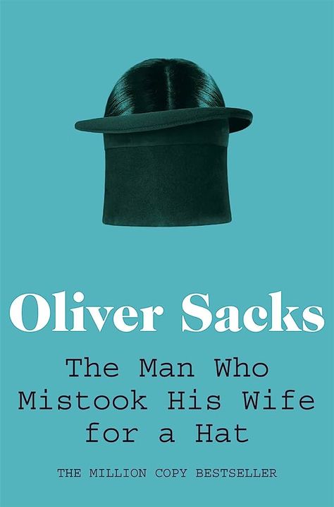 The Man Who Mistook His Wife For A Hat, Oliver Sacks Books, Oliver Sacks, Psychology Student, Interesting Reads, Film Books, Neuroscience, The Millions, The Man