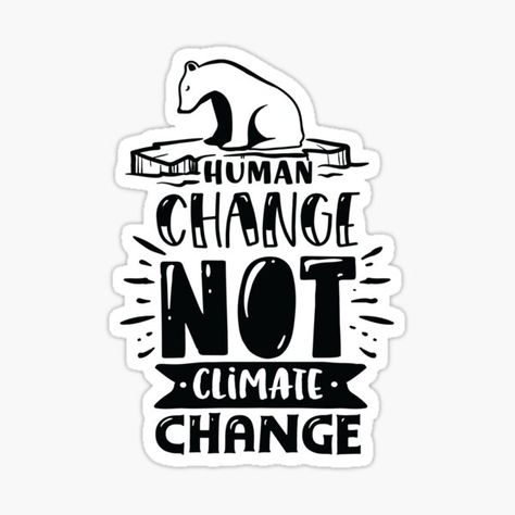 #Funny #Earth #Quote #Humor #Typography, #Human #Change #Not #Climate #Change #Sticker human change not climate change, funny, quotes, sarcastic, sayings, sarcasm, jokes, phrases, words, life, humorous, humor, lettering, typography, funny earth quote humor typography, earth, environment, home, green Slogan About Climate, Climate Quotes, Qoutes About Change, Environmental Science Projects, Strike Quotes, Activism Quotes, Sarcasm Jokes, Rainforest Project, Wall Magazine