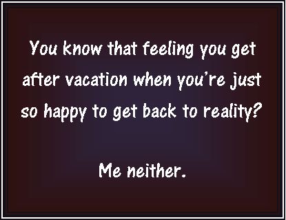 Welcome Back From Vacation Quotes. QuotesGram Back From Vacation Quotes, Welcome Back From Vacation, Back To Work Quotes, Back To Work After Vacation, Welcome Back To Work, Vacation Humor, Vacation Quotes, Work Quotes Funny, Cabin Vacation