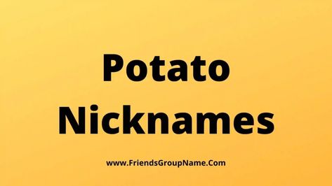 Potato Nicknames: Hi friend, how are you all of us, the Potato Nicknames I will try to provide you today is going to be very amazing, in a different way like Best, Funny Popular Unique and many more. Will do which can be very easy for you to keep a nickname and I will also ... Read more The post 250+Potato Nicknames【2022】Best, Funny & Good Potato Names Ideas appeared first on Friends Group Name List for Friends, Family, Cousins, Cool and Funny. Private Accounts Names, Friends Group Name, Nicknames Ideas, Jack Potato, Funny Nicknames, Cute Potato, Group Name, Cute Nicknames, Names Ideas