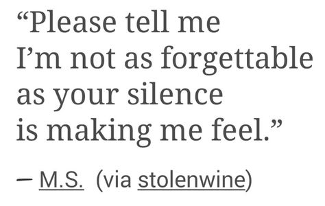 please tell me I'm not as forgettable as your silence is making me feel Please Tell Me I’m Not As Forgettable, Please Tell Me Im Not As Forgettable, Tell Me How You Feel, Sting Quotes, I Still Love You Quotes, Scott Street, Your Silence, Skipping Stones, Dont Ever Give Up