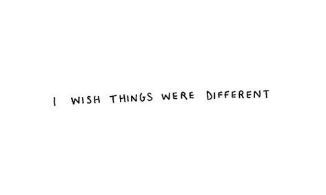 :( I Wish Things Were Different, Wish Things Were Different, I Wish Quotes, About You Quotes, Feeling Unwanted, Typed Quotes, Until Dawn, Different Quotes, Wish Quotes