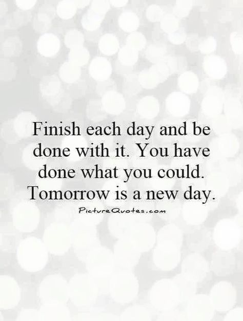 Day Is Done Quotes, Tomorrow Quotes, New Day Quotes, Tomorrow Is A New Day, Done Quotes, Day Quotes, Each Day, A New Day, New Day