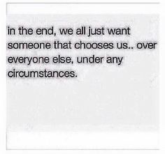 Pick me, choose me, love me. He Chose Her Over Me, He Chose Me, I Am Married, Inside Of Me, In The End, Hopeless Romantic, Choose Me, Everyone Else, Great Quotes