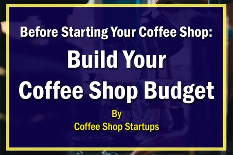 Feature:  Before Starting Your Coffee Shop Build Your Coffee Shop Budget - by Coffee Shop Startups Coffee Shop Plan, Open A Coffee Shop, Sample Budget, Starting A Coffee Shop, Opening A Coffee Shop, Coffee Shop Business, Coffee Shop Interior Design, Coffee Business, Coffee Stands