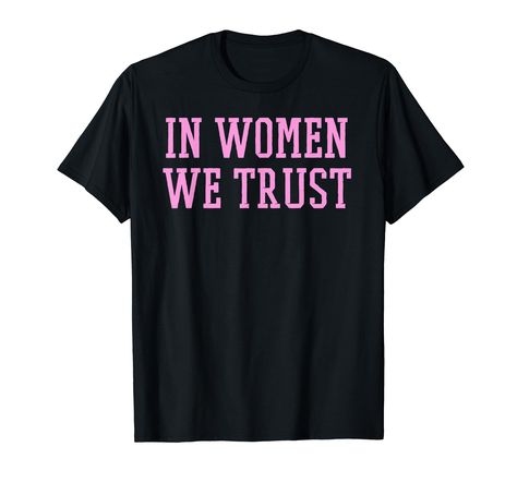 PRICES MAY VARY. In Women We Trust T-Shirt For Women- Feminist TShirt A great shirt for feminists to wear everyday to show what you're about. Lightweight, Classic fit, Double-needle sleeve and bottom hem Women Feminist, Feminist Tshirt, Pop Pop Shirts, Branded T Shirts, Top Styles, Fashion Branding, T Shirts For Women, T Shirts, T Shirt