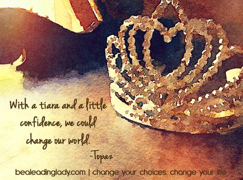 With a tiara and a little confidence, we could change our life. -Topaz  Read more... http://bealeadinglady.com/with-a-tiara-and-a-little-confidence/ Adjust Your Crown Quotes, Tiara Quotes, Queen Sayings, Fairy Tale Quotes, Crown Quotes, Fairytale Quotes, Princess Fairy, Quotes By Authors, Staff Appreciation