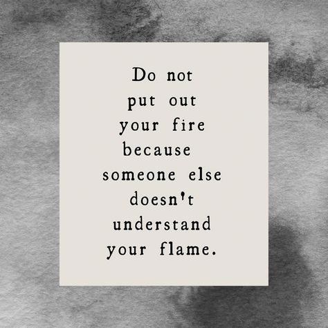 Do Not Put Out Your Fire, Do Not Put Out Your Fire Because, Burned Quotes, Fire Quotes, Let It Burn, Find Quotes, Wednesday Wisdom, Feminist Quotes, Stay Real