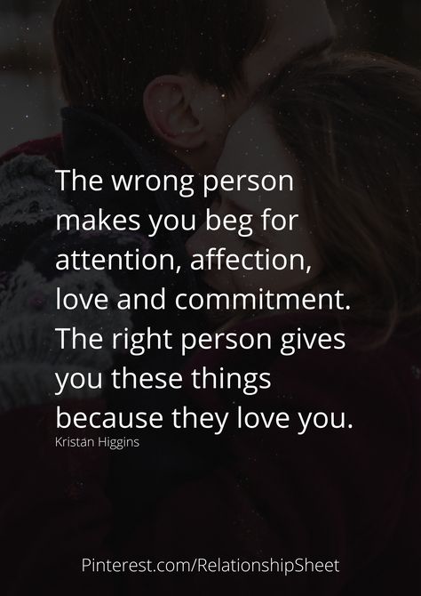 The wrong person makes you beg for attention, affection, love and commitment. The right person gives you these things because they love you. Marry The Right Person Quotes, Don't Beg For Someone's Attention, The Right Person Quotes, Person Quotes, Wrong Love, Don't Beg, Twix Cookies, Soul Love Quotes, Wrong Time