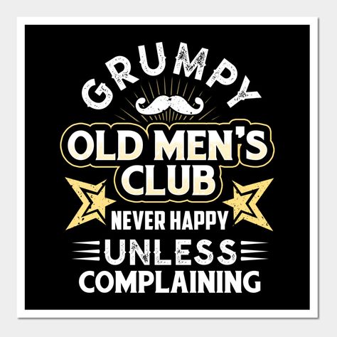 Grumpy Old Men Birthday Quotes, Grumpy Old Men Quotes Funny, Grumpy Old Men Quotes, Sublimation Pictures, Old Man Quotes, Old Man Birthday, Custom Crafts, Man Quotes, Happy Birthday Design