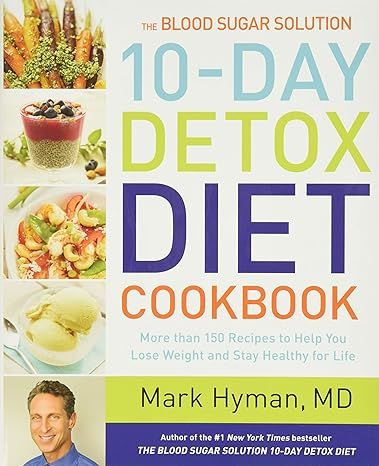 The Blood Sugar Solution 10-Day Detox Diet Cookbook: More than 150 Recipes to Help You Lose Weight and Stay Healthy for Life (The Dr. Hyman Library, 4): Mark Hyman M.D.: 9780316338813: Amazon.com: Books 10 Day Detox Diet, Dr Hyman, How To Control Sugar, 10 Day Cleanse, 10 Day Detox, Dr Mark Hyman, Blood Sugar Solution, Lower Blood Sugar Naturally, Cleanse Diet