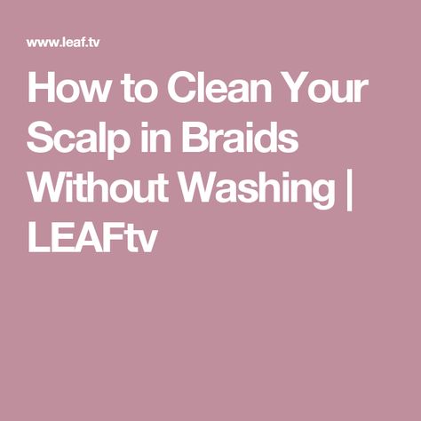 How to Clean Your Scalp in Braids Without Washing | LEAFtv Scalp Braids, Clean Scalp, Hair Transition, Baking Soda Cleaning, Clean Hair, Shampoos, Vuitton Handbags, Louis Vuitton Handbags, Home Remedies