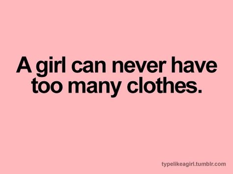 never. Closet Quotes, Too Many Clothes, Style Quotes, Shopping Quotes, Inspirational Sayings, Tshirt Ideas, Facebook Post, Fashion Quotes, 50 Shades