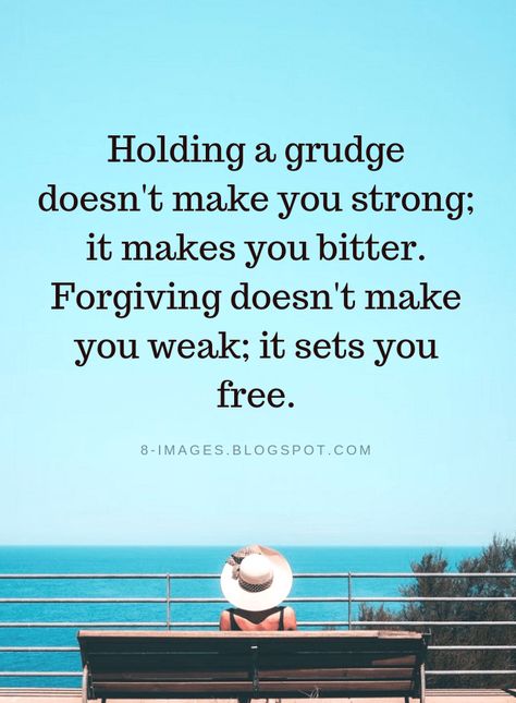 Quotes Holding a grudge doesn't make you strong; it makes you bitter. Forgiving doesn't make you weak; it sets you free. Holding Grudges Quotes Forgiveness, Quotes About Holding Grudges, Holding A Grudge Quotes, Holding Grudges Quotes, Forgive Quotes, Grudge Quotes, Quotes On Forgiveness, Make Quotes, Quotes About Forgiveness